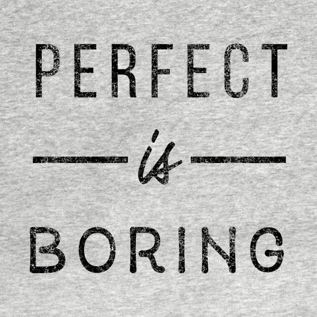 Perfect is boring by Seven Trees Design